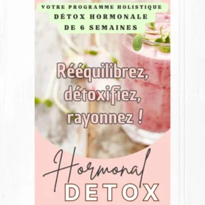 Détox hormonale – 6 semaines pour rééquilibrer votre métabolisme naturellement
